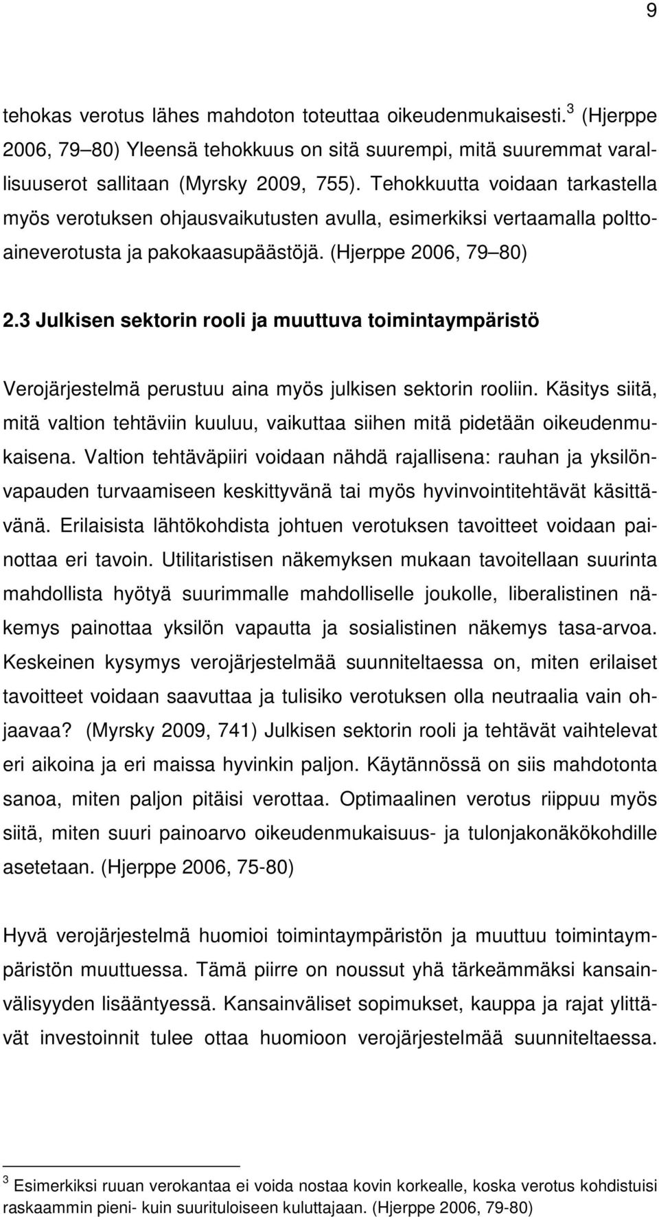 3 Julkisen sektorin rooli ja muuttuva toimintaympäristö Verojärjestelmä perustuu aina myös julkisen sektorin rooliin.