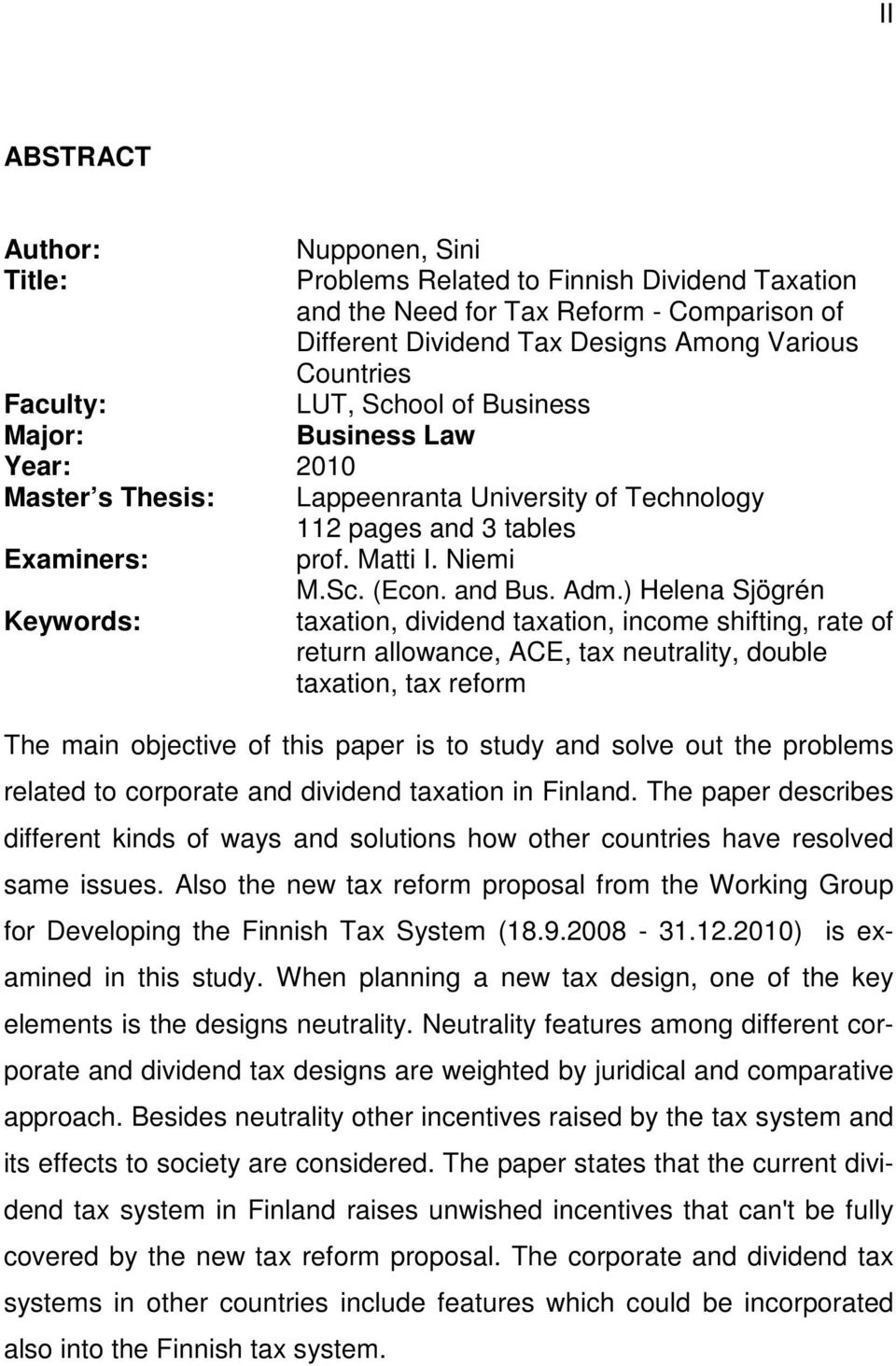 ) Helena Sjögrén Keywords: taxation, dividend taxation, income shifting, rate of return allowance, ACE, tax neutrality, double taxation, tax reform The main objective of this paper is to study and