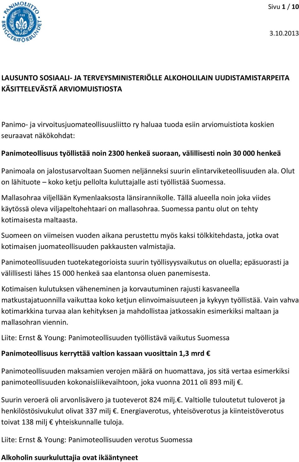 ala. Olut on lähituote koko ketju pellolta kuluttajalle asti työllistää Suomessa. Mallasohraa viljellään Kymenlaaksosta länsirannikolle.