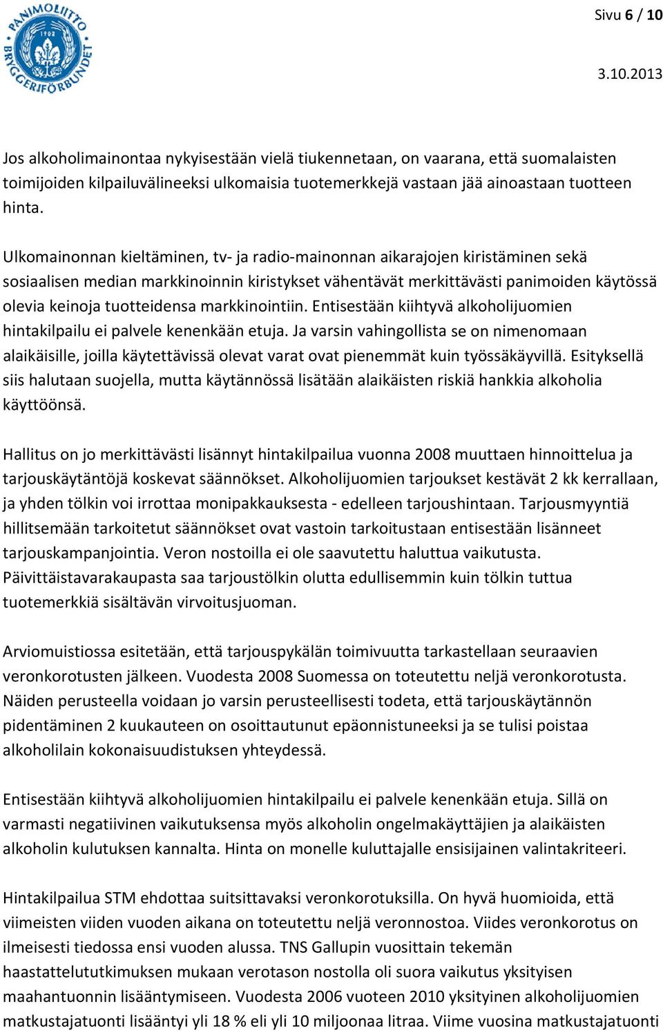 markkinointiin. Entisestään kiihtyvä alkoholijuomien hintakilpailu ei palvele kenenkään etuja.