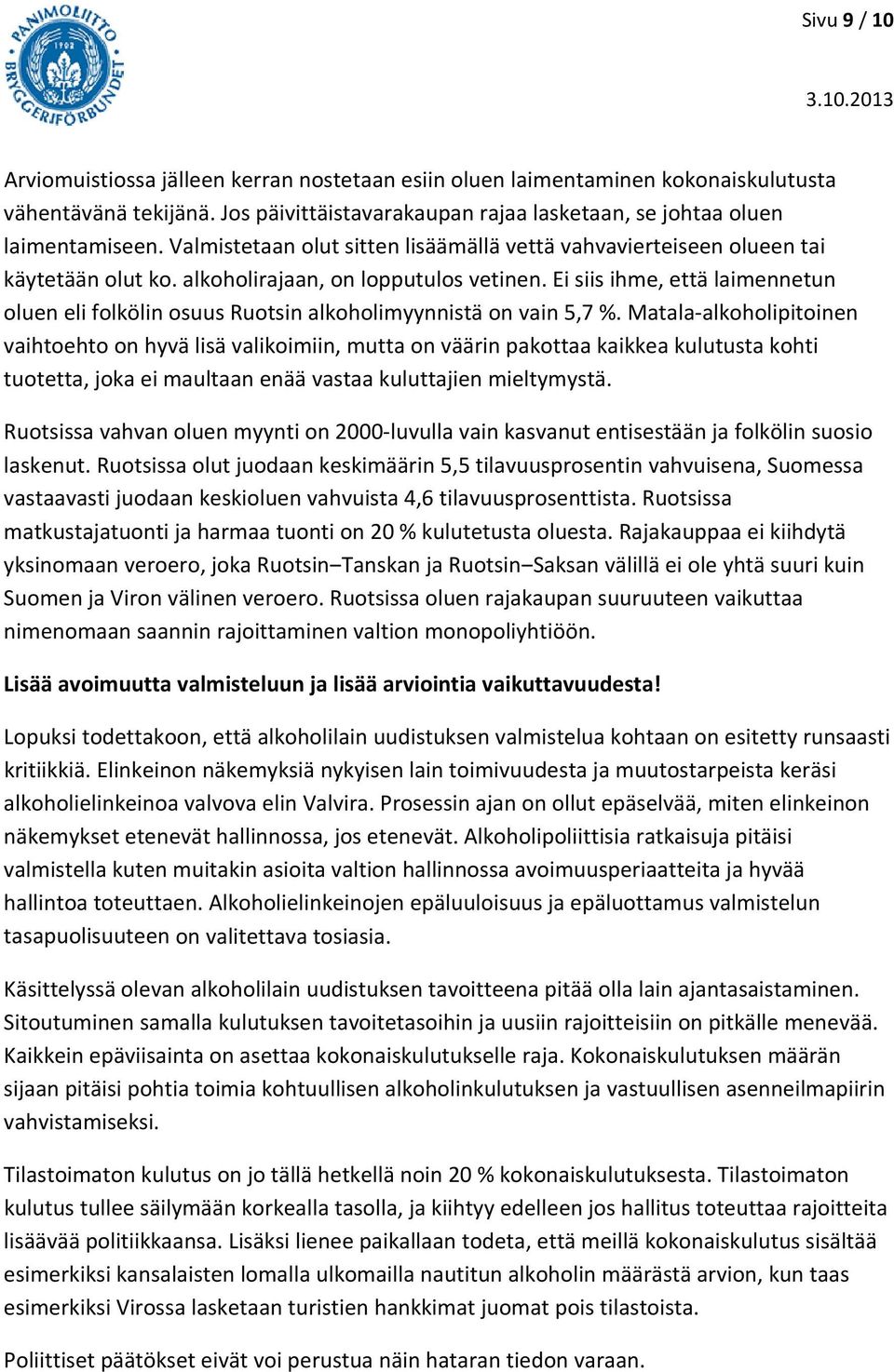 Ei siis ihme, että laimennetun oluen eli folkölin osuus Ruotsin alkoholimyynnistä on vain 5,7 %.