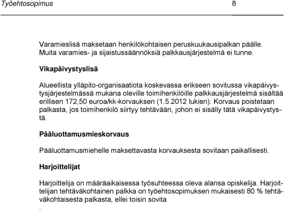 euroa/kk-korvauksen (1.5.2012 lukien). Korvaus poistetaan palkasta, jos toimihenkilö siirtyy tehtävään, johon ei sisälly tätä vikapäivystystä.