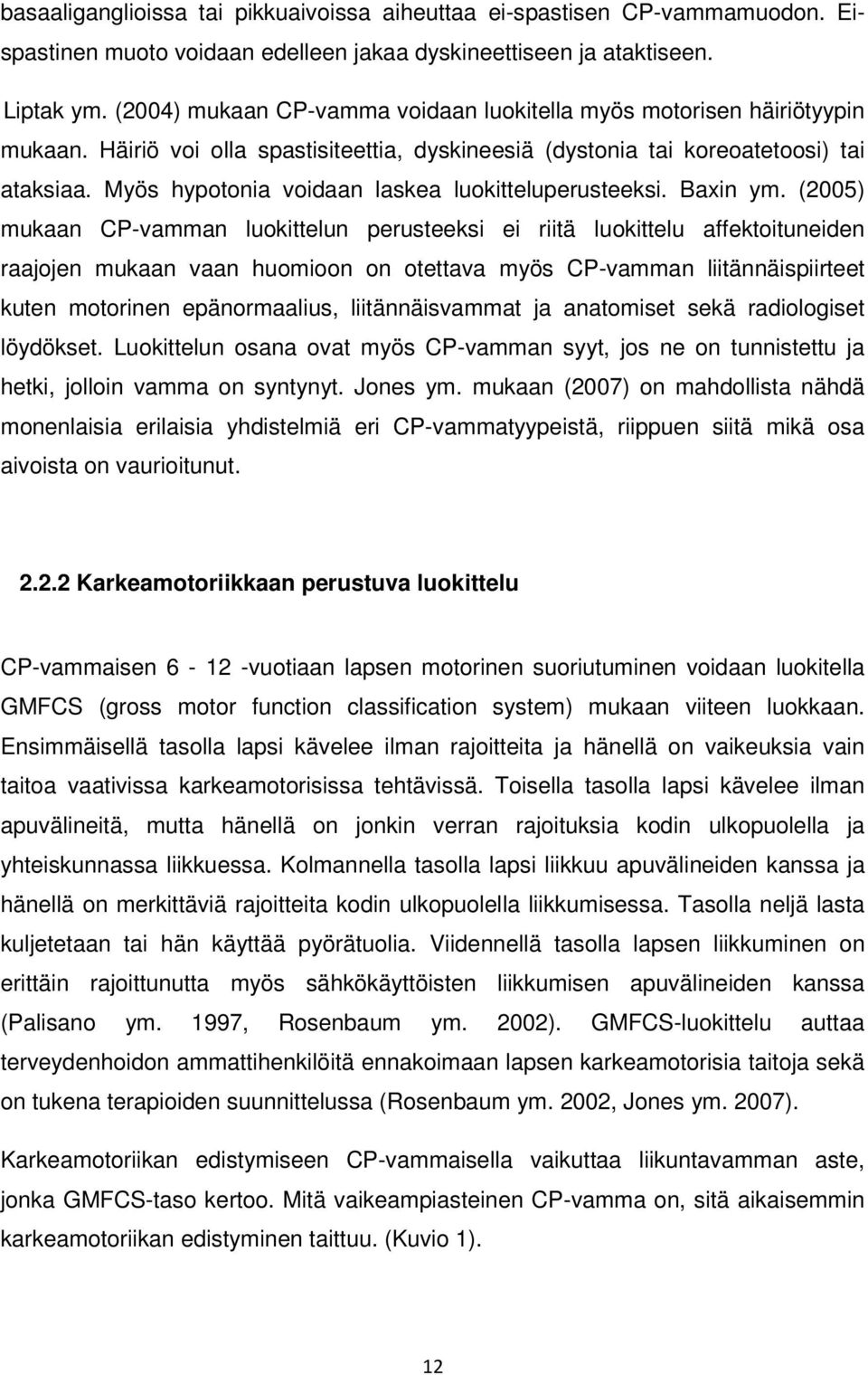 Myös hypotonia voidaan laskea luokitteluperusteeksi. Baxin ym.