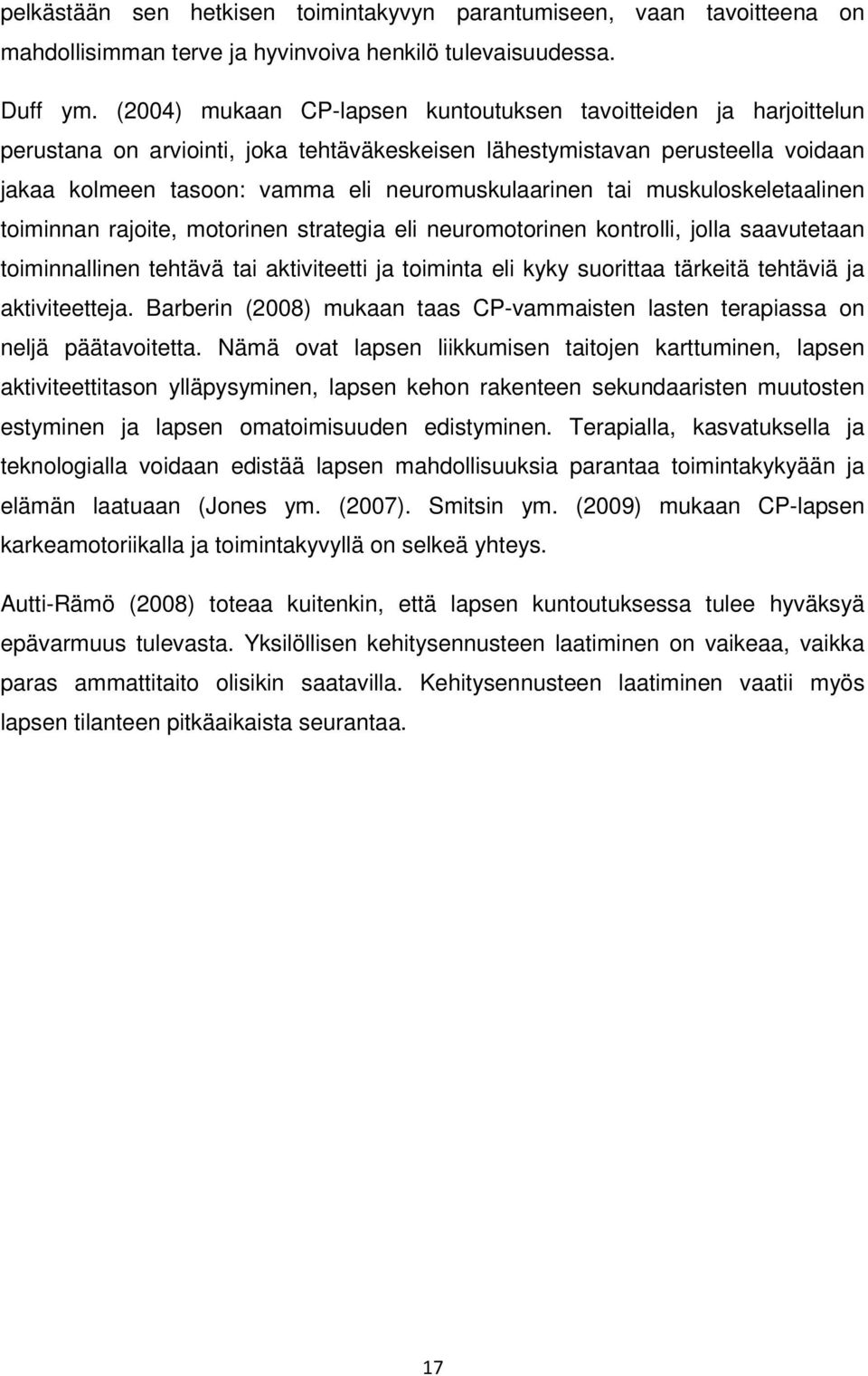 tai muskuloskeletaalinen toiminnan rajoite, motorinen strategia eli neuromotorinen kontrolli, jolla saavutetaan toiminnallinen tehtävä tai aktiviteetti ja toiminta eli kyky suorittaa tärkeitä