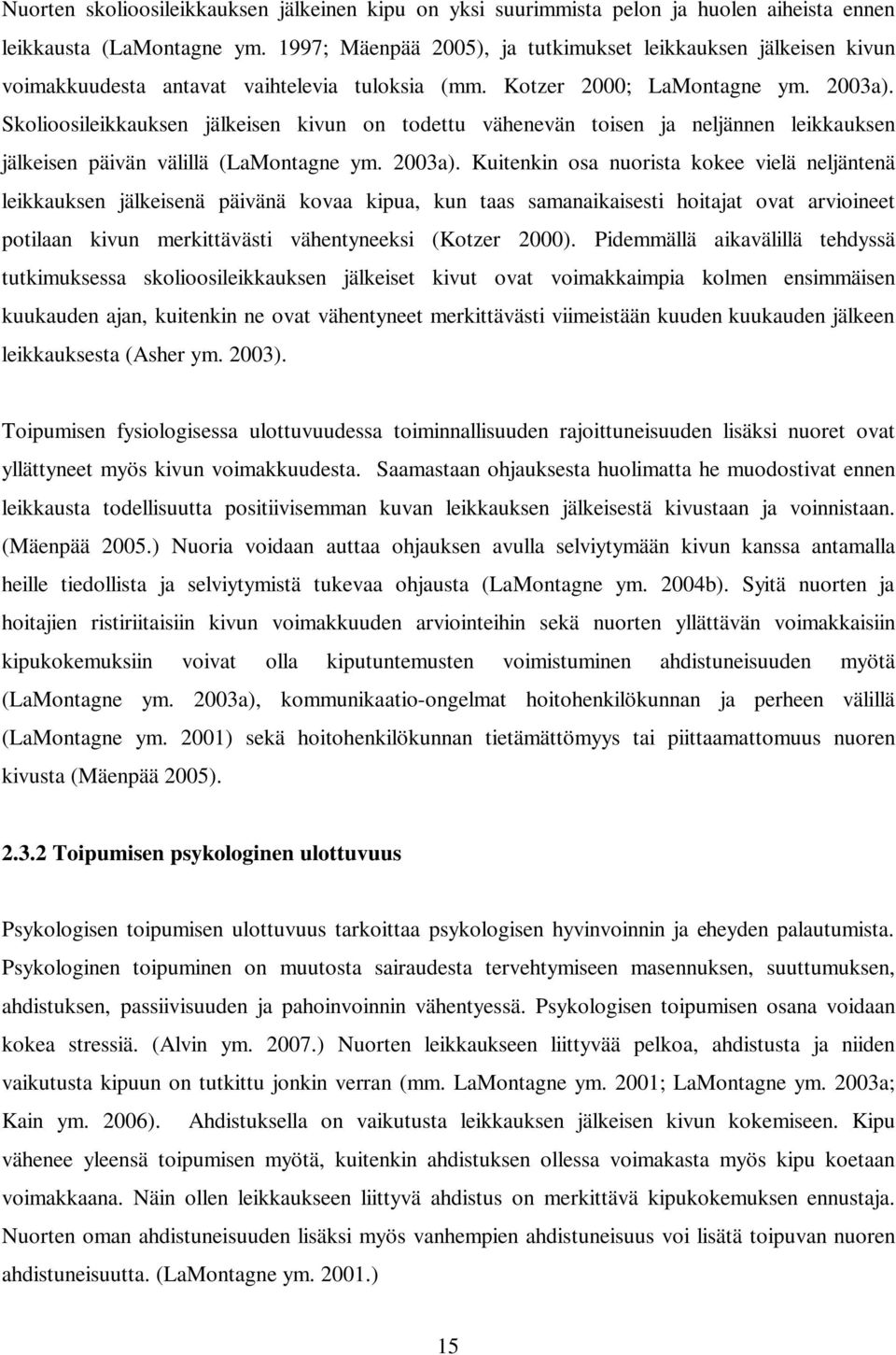 Skolioosileikkauksen jälkeisen kivun on todettu vähenevän toisen ja neljännen leikkauksen jälkeisen päivän välillä (LaMontagne ym. 2003a).