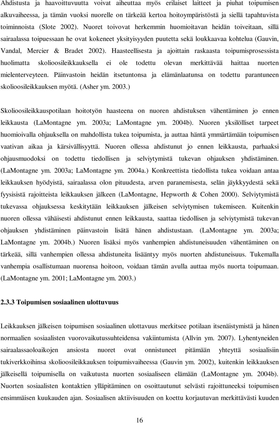 Nuoret toivovat herkemmin huomioitavan heidän toiveitaan, sillä sairaalassa toipuessaan he ovat kokeneet yksityisyyden puutetta sekä loukkaavaa kohtelua (Gauvin, Vandal, Mercier & Bradet 2002).