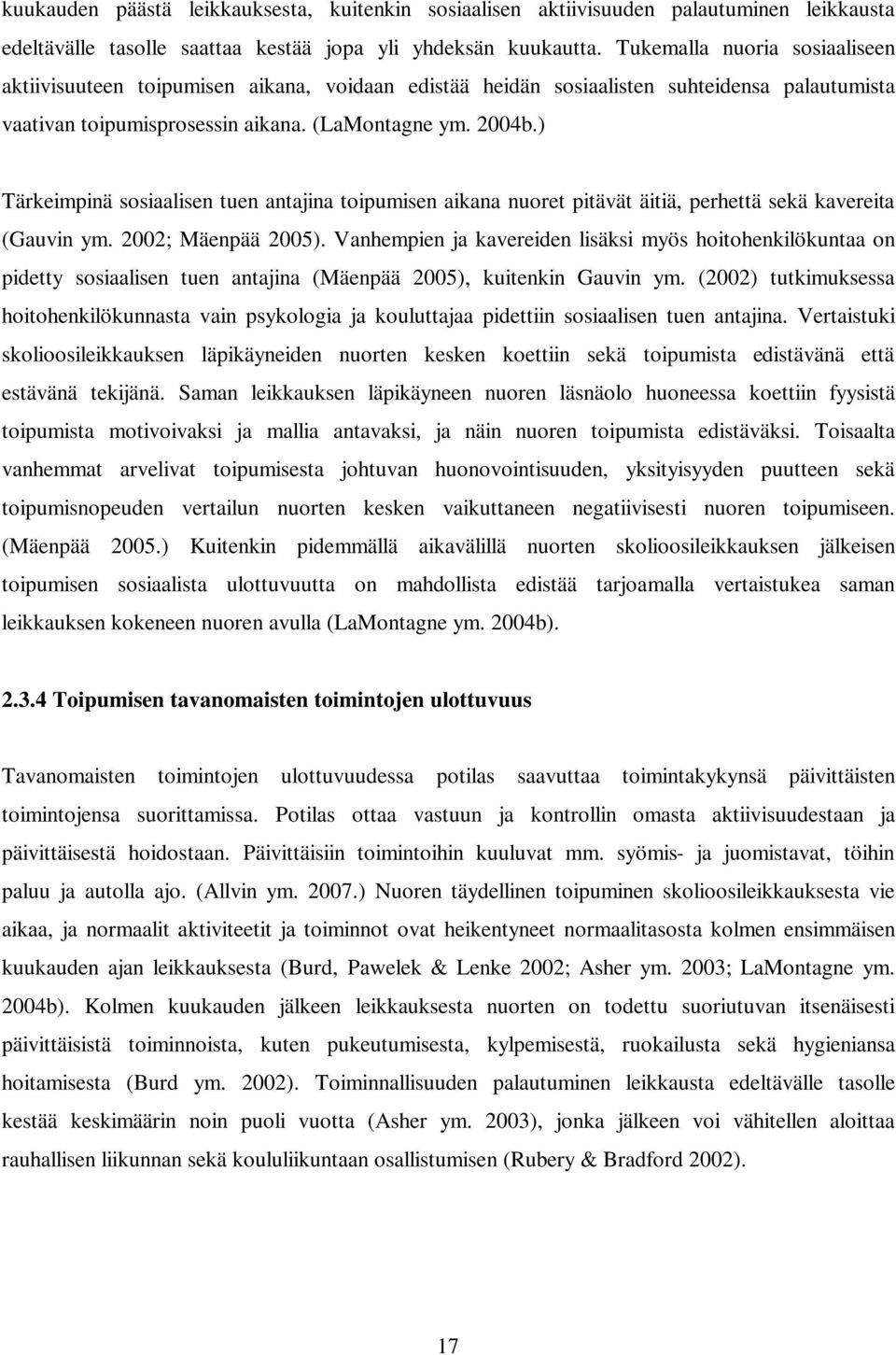 ) Tärkeimpinä sosiaalisen tuen antajina toipumisen aikana nuoret pitävät äitiä, perhettä sekä kavereita (Gauvin ym. 2002; Mäenpää 2005).