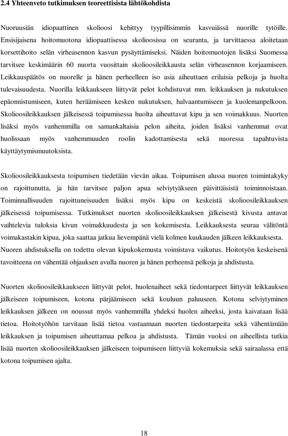 Näiden hoitomuotojen lisäksi Suomessa tarvitsee keskimäärin 60 nuorta vuosittain skolioosileikkausta selän virheasennon korjaamiseen.