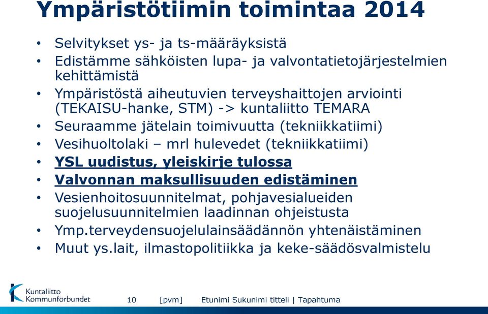 Vesihuoltolaki mrl hulevedet (tekniikkatiimi) YSL uudistus, yleiskirje tulossa Valvonnan maksullisuuden edistäminen Vesienhoitosuunnitelmat,