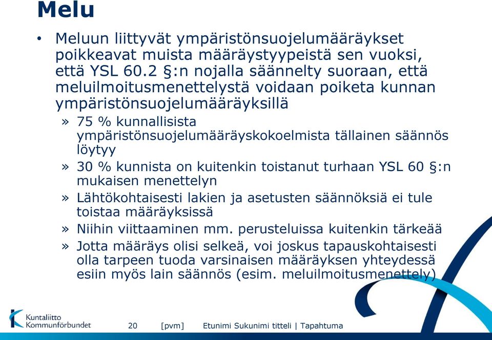 tällainen säännös löytyy» 30 % kunnista on kuitenkin toistanut turhaan YSL 60 :n mukaisen menettelyn» Lähtökohtaisesti lakien ja asetusten säännöksiä ei tule toistaa