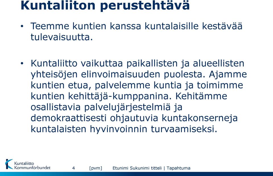 Ajamme kuntien etua, palvelemme kuntia ja toimimme kuntien kehittäjä-kumppanina.