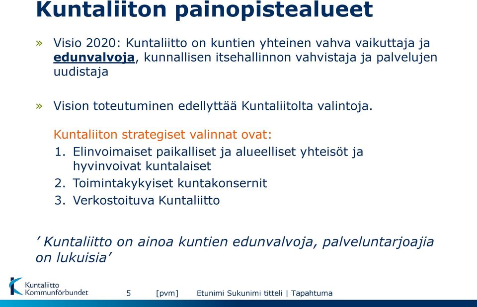 Kuntaliiton strategiset valinnat ovat: 1. Elinvoimaiset paikalliset ja alueelliset yhteisöt ja hyvinvoivat kuntalaiset 2.