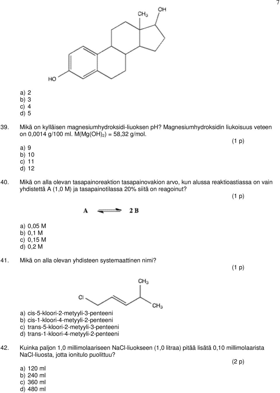 a) 0,05 M b) 0,1 M c) 0,15 M d) 0,2 M 41. Mikä on alla olevan yhdisteen systemaattinen nimi?