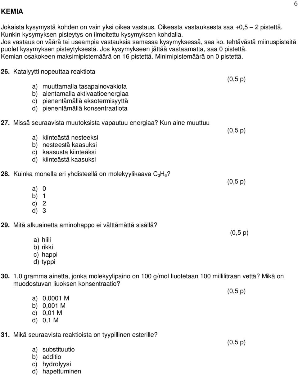 Kemian osakokeen maksimipistemäärä on 16 pistettä. Minimipistemäärä on 0 pistettä. 26.