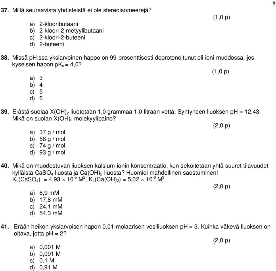 Erästä suolaa X(OH) 2 liuotetaan 1,0 grammaa 1,0 litraan vettä. Syntyneen liuoksen ph = 12,43. Mikä on suolan X(OH) 2 molekyylipaino?