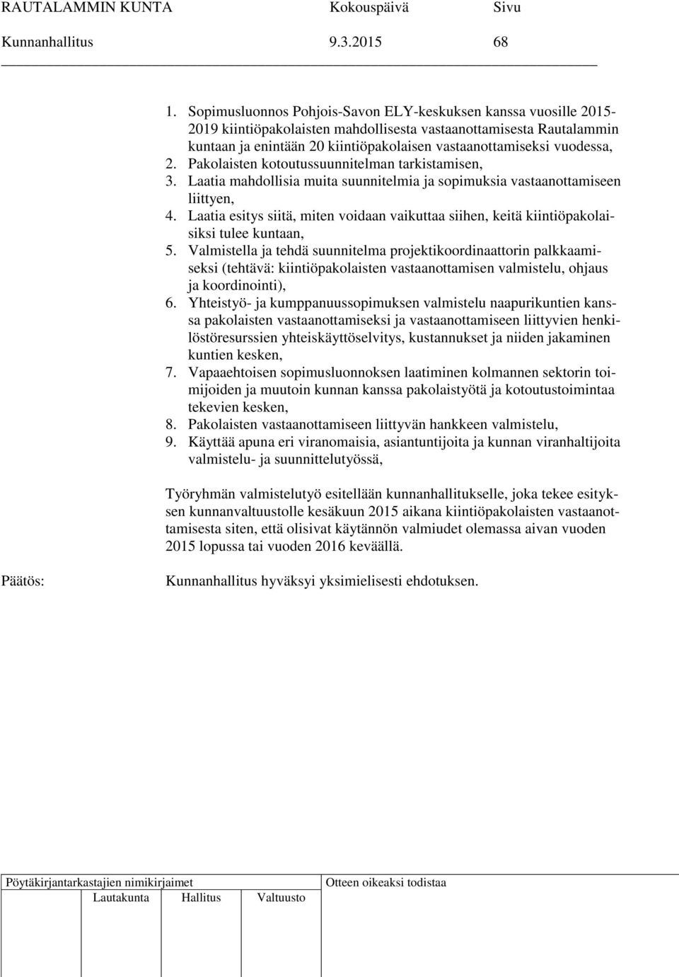 vuodessa, 2. Pakolaisten kotoutussuunnitelman tarkistamisen, 3. Laatia mahdollisia muita suunnitelmia ja sopimuksia vastaanottamiseen liittyen, 4.