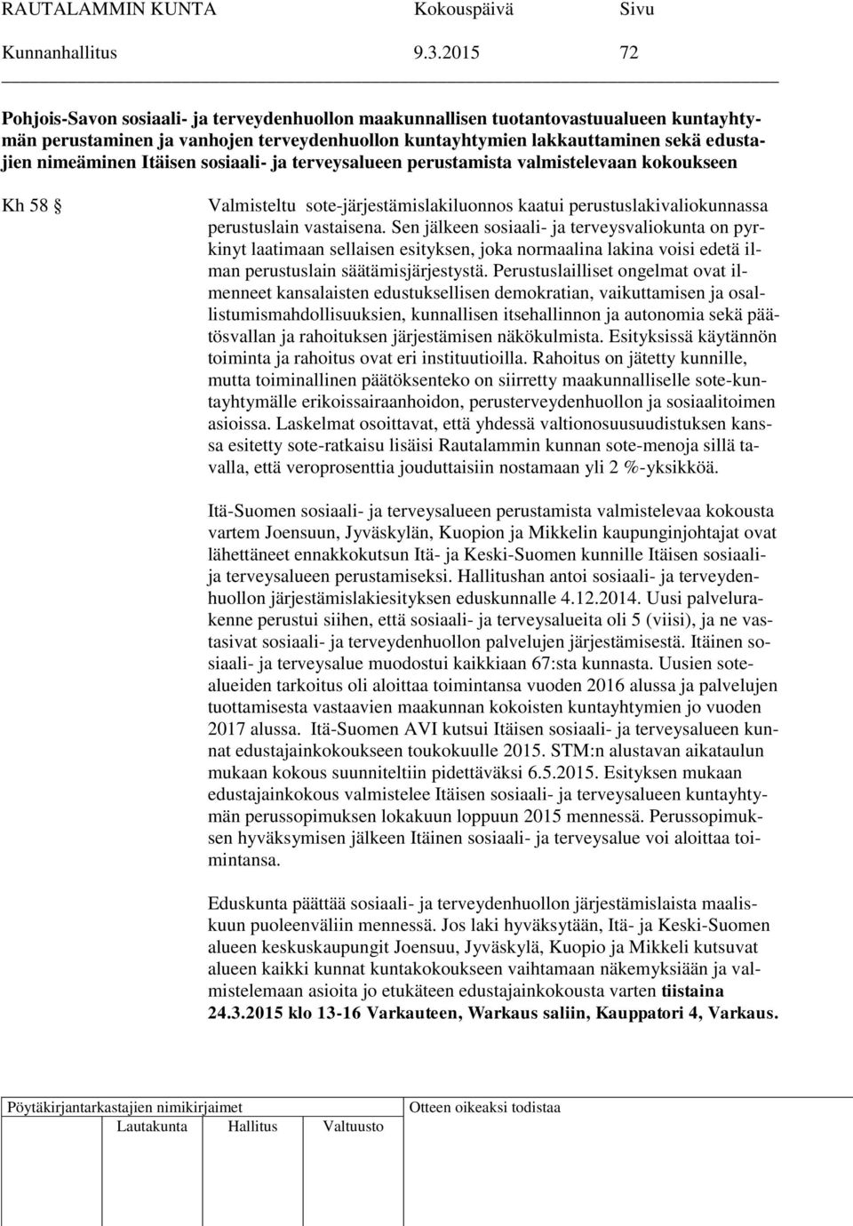 Itäisen sosiaali- ja terveysalueen perustamista valmistelevaan kokoukseen Kh 58 Valmisteltu sote-järjestämislakiluonnos kaatui perustuslakivaliokunnassa perustuslain vastaisena.