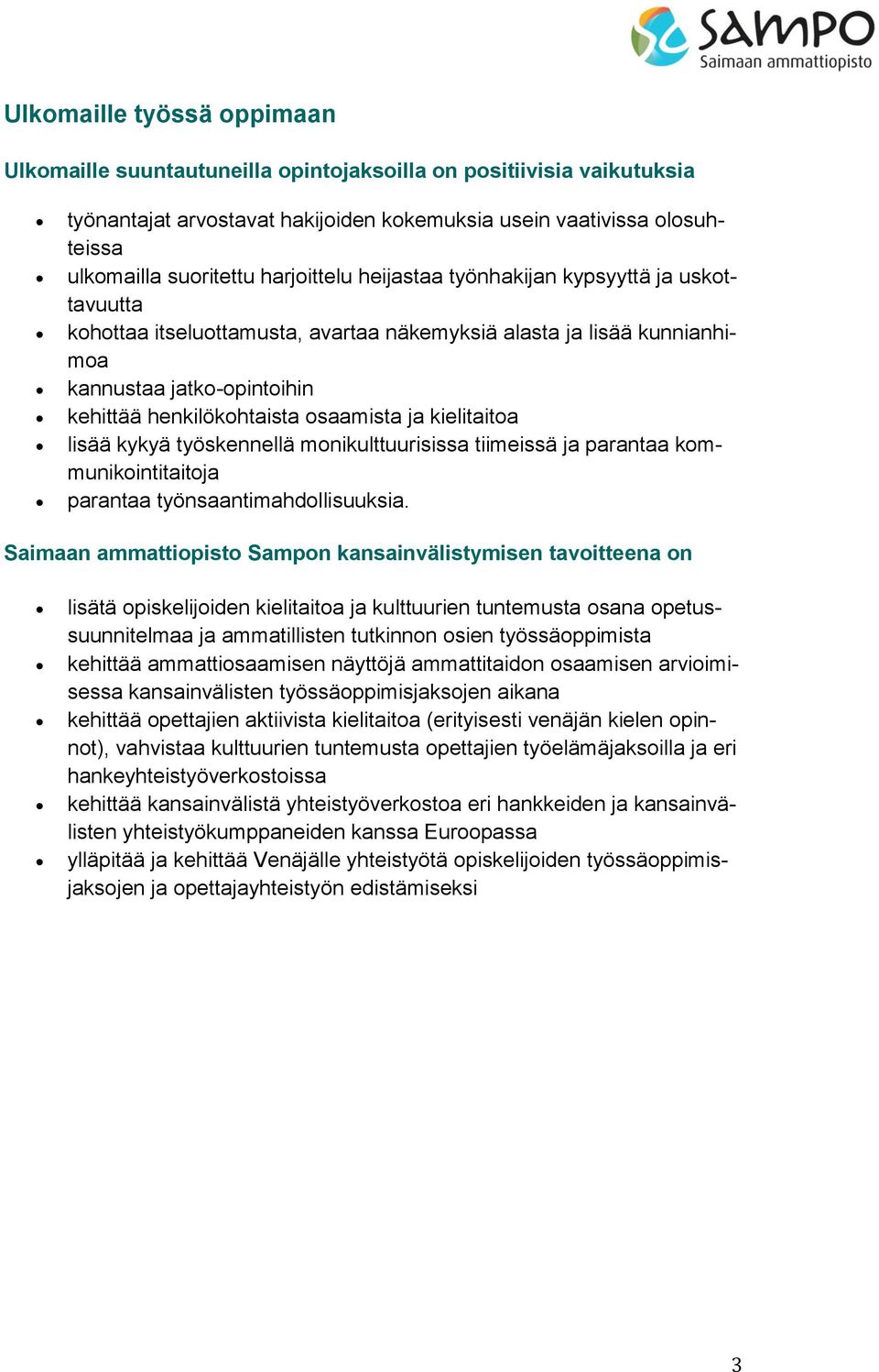 ja kielitaitoa lisää kykyä työskennellä monikulttuurisissa tiimeissä ja parantaa kommunikointitaitoja parantaa työnsaantimahdollisuuksia.