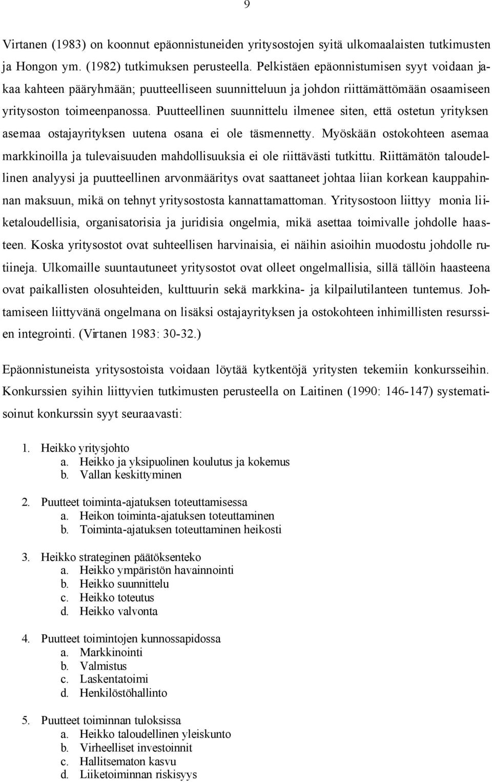 Puutteellinen suunnittelu ilmenee siten, että ostetun yrityksen asemaa ostajayrityksen uutena osana ei ole täsmennetty.