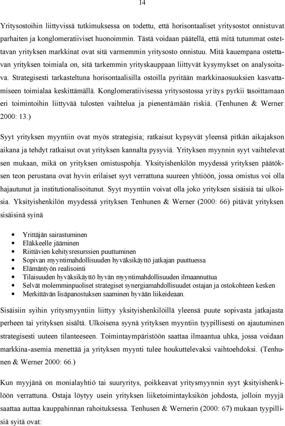 Mitä kauempana ostettavan yrityksen toimiala on, sitä tarkemmin yrityskauppaan liittyvät kysymykset on analysoitava.