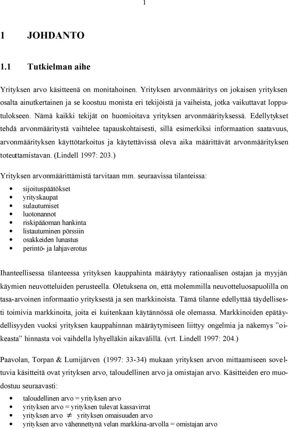 Nämä kaikki tekijät on huomioitava yrityksen arvonmäärityksessä.