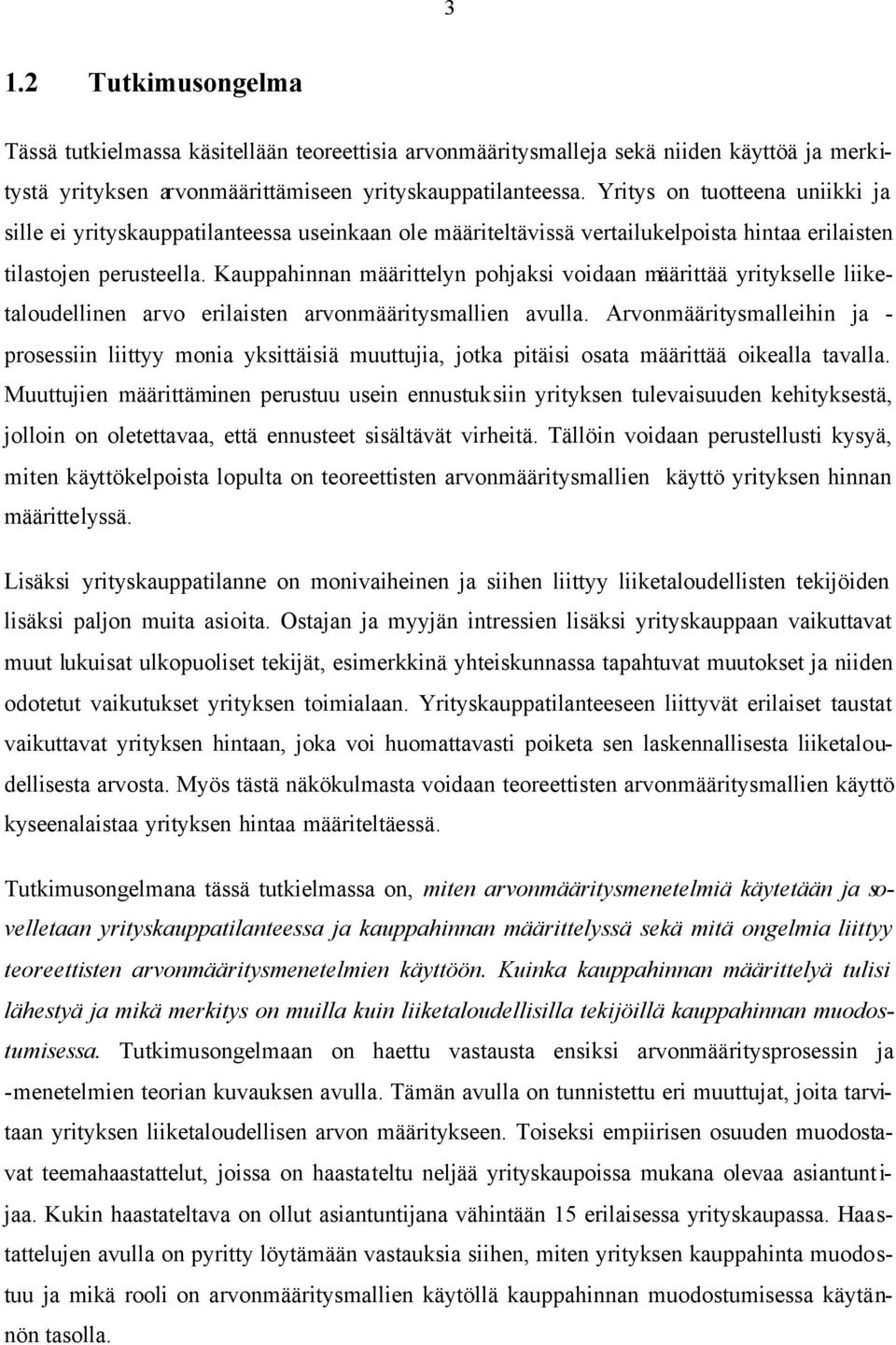 Kauppahinnan määrittelyn pohjaksi voidaan määrittää yritykselle liiketaloudellinen arvo erilaisten arvonmääritysmallien avulla.