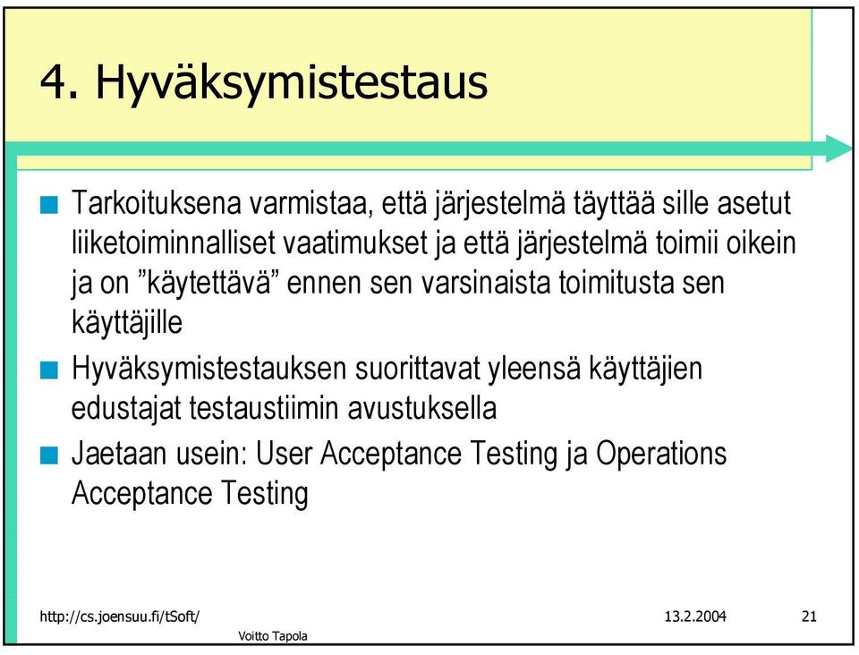 käyttäjille Hyväksymistestauksen suorittavat yleensä käyttäjien edustajat testaustiimin avustuksella