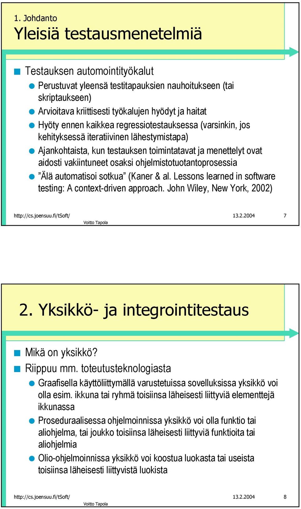 ohjelmistotuotantoprosessia Älä automatisoi sotkua (Kaner & al. Lessons learned in software testing: A context-driven approach. John Wiley, New York, 2002) http://cs.joensuu.fi/tsoft/ 13.2.2004 7 2.