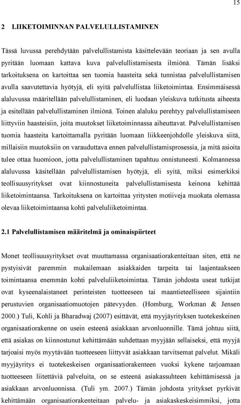 Ensimmäisessä alaluvussa määritellään palvelullistaminen, eli luodaan yleiskuva tutkitusta aiheesta ja esitellään palvelullistaminen ilmiönä.