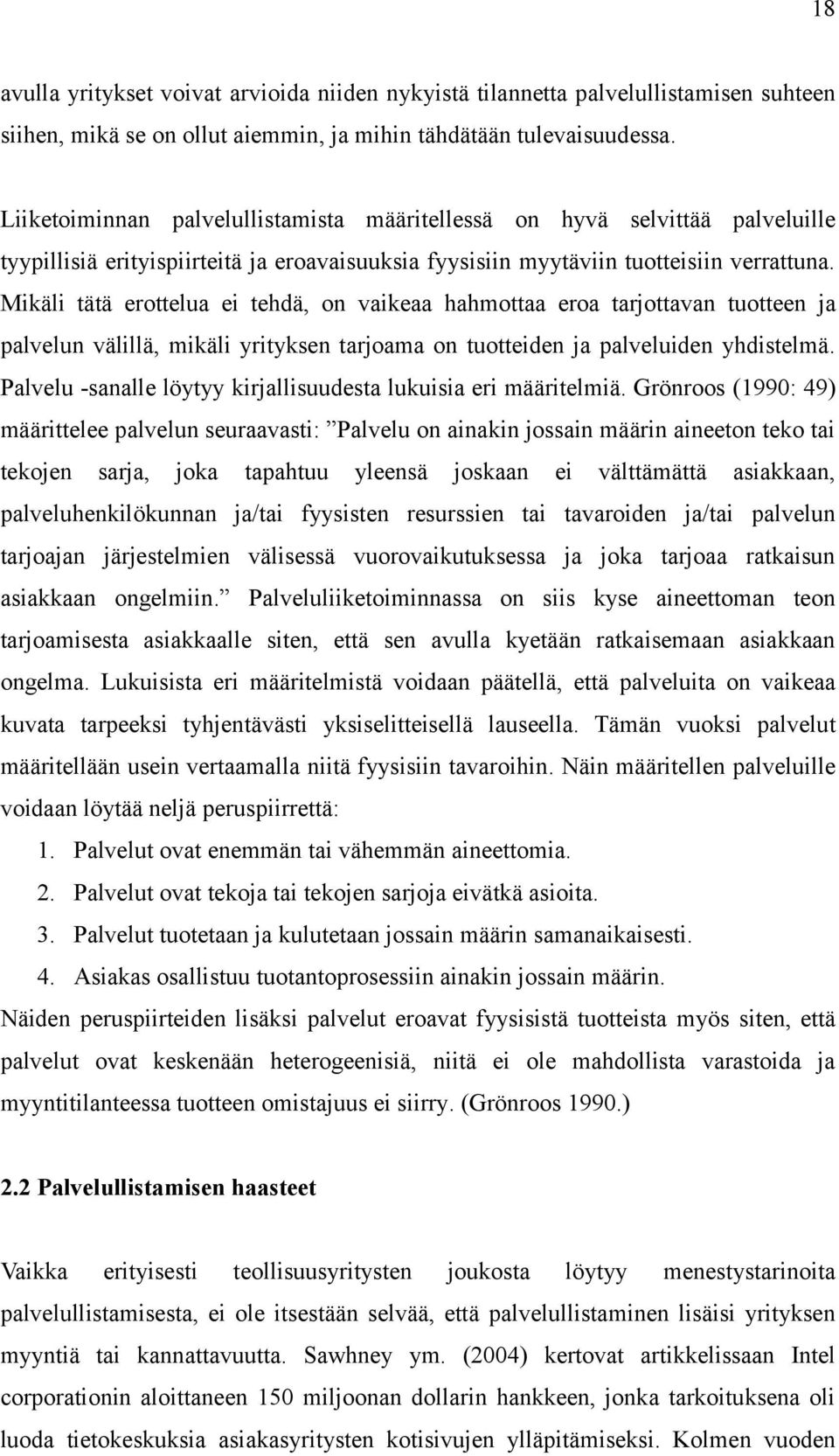 Mikäli tätä erottelua ei tehdä, on vaikeaa hahmottaa eroa tarjottavan tuotteen ja palvelun välillä, mikäli yrityksen tarjoama on tuotteiden ja palveluiden yhdistelmä.