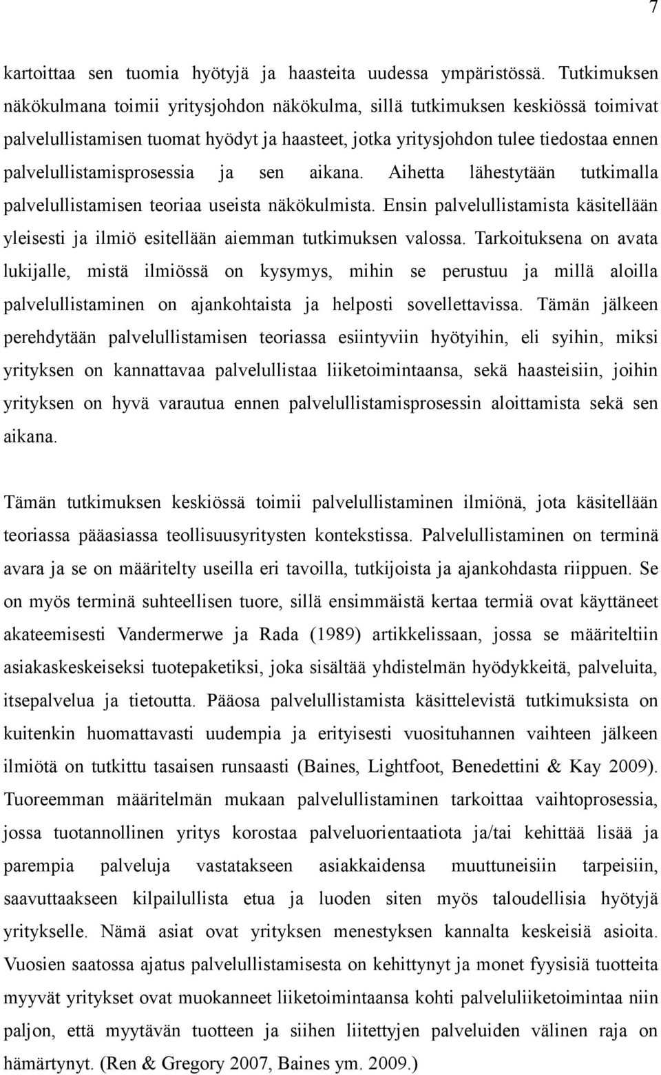 palvelullistamisprosessia ja sen aikana. Aihetta lähestytään tutkimalla palvelullistamisen teoriaa useista näkökulmista.