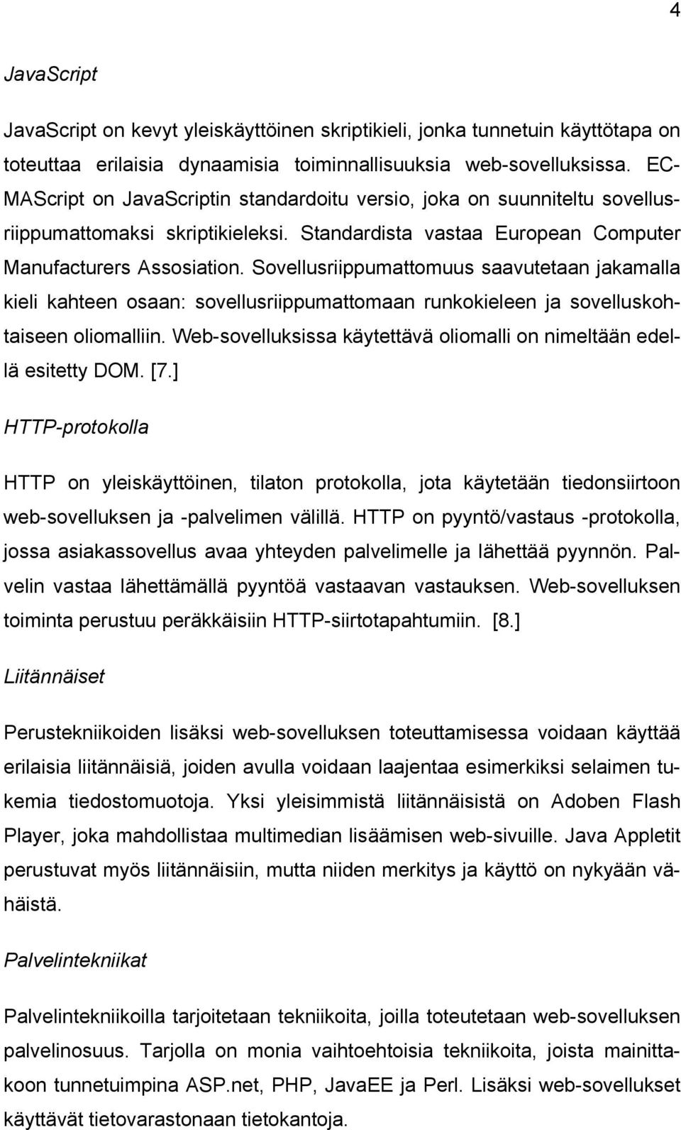 Sovellusriippumattomuus saavutetaan jakamalla kieli kahteen osaan: sovellusriippumattomaan runkokieleen ja sovelluskohtaiseen oliomalliin.