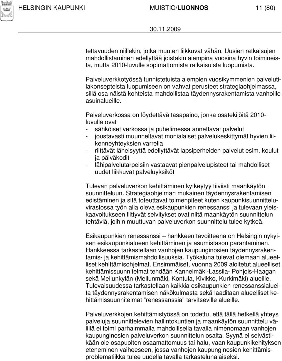 Palveluverkkotyössä tunnistetuista aiempien vuosikymmenien palvelutilakonsepteista luopumiseen on vahvat perusteet strategiaohjelmassa, sillä osa näistä kohteista mahdollistaa täydennysrakentamista