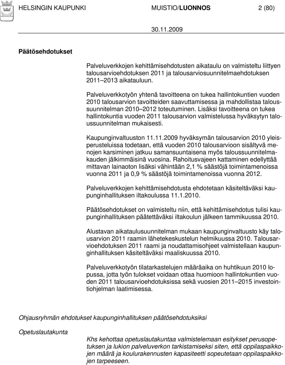 Lisäksi tavoitteena on tukea hallintokuntia vuoden 2011 