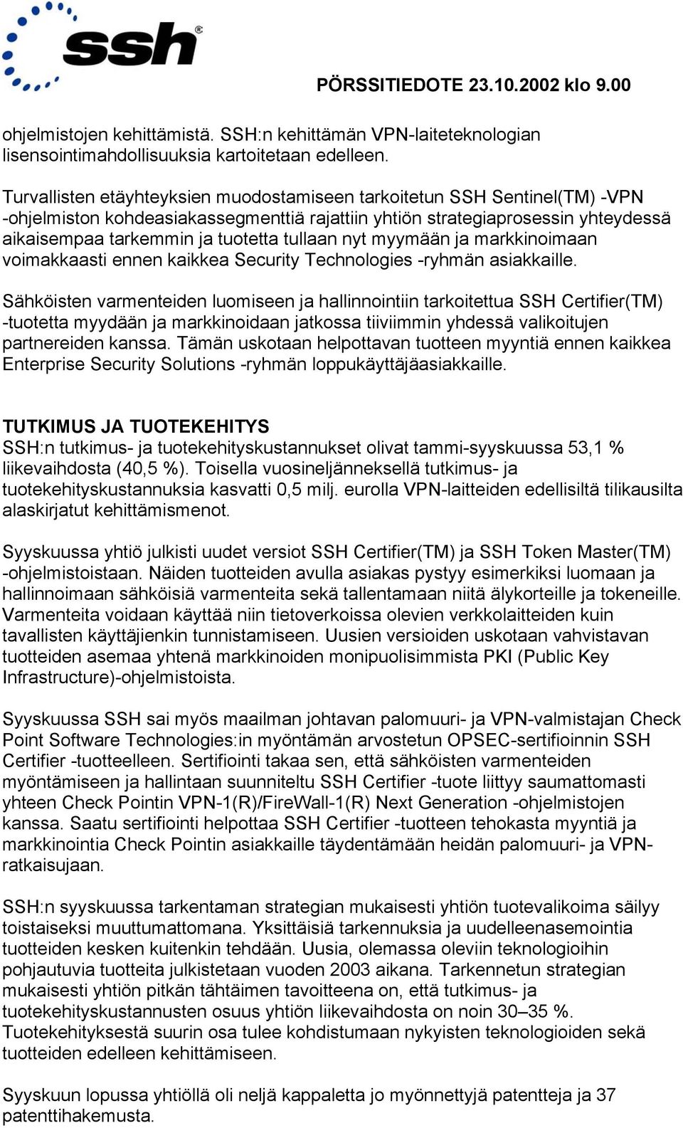 tullaan nyt myymään ja markkinoimaan voimakkaasti ennen kaikkea Security Technologies -ryhmän asiakkaille.