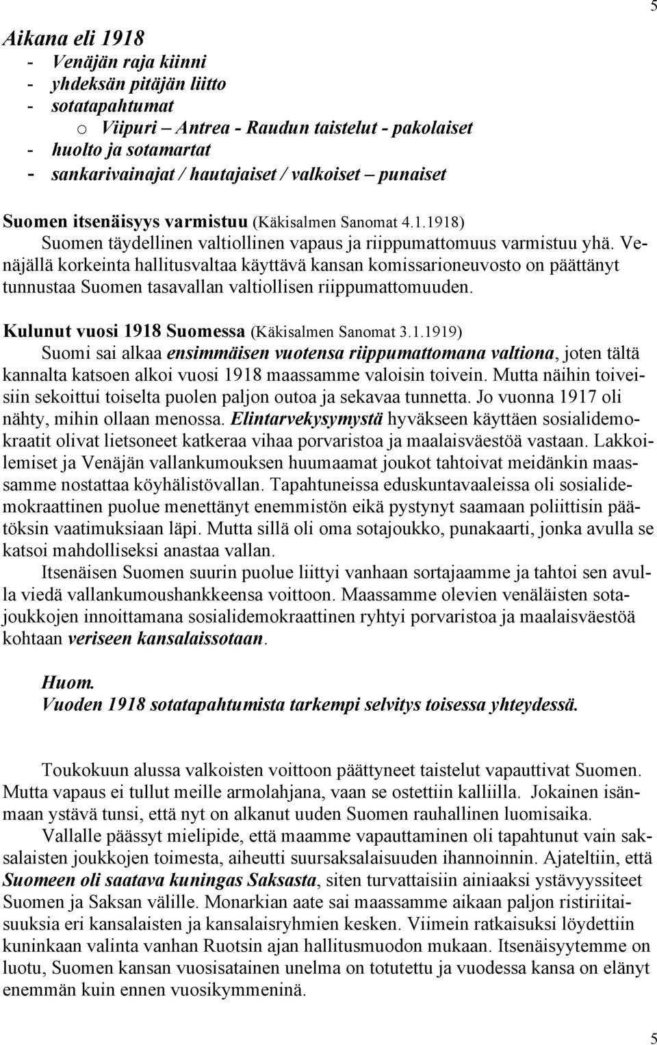 Venäjällä korkeinta hallitusvaltaa käyttävä kansan komissarioneuvosto on päättänyt tunnustaa Suomen tasavallan valtiollisen riippumattomuuden. Kulunut vuosi 19