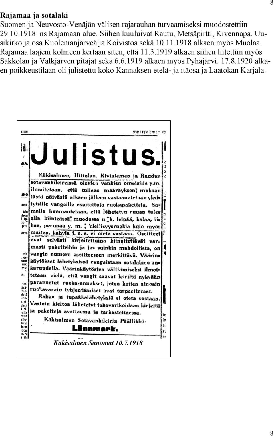 Rajamaa laajeni kolmeen kertaan siten, että 11.3.1919 alkaen siihen liitettiin myös Sakkolan ja Valkjärven pitäjät sekä 6.