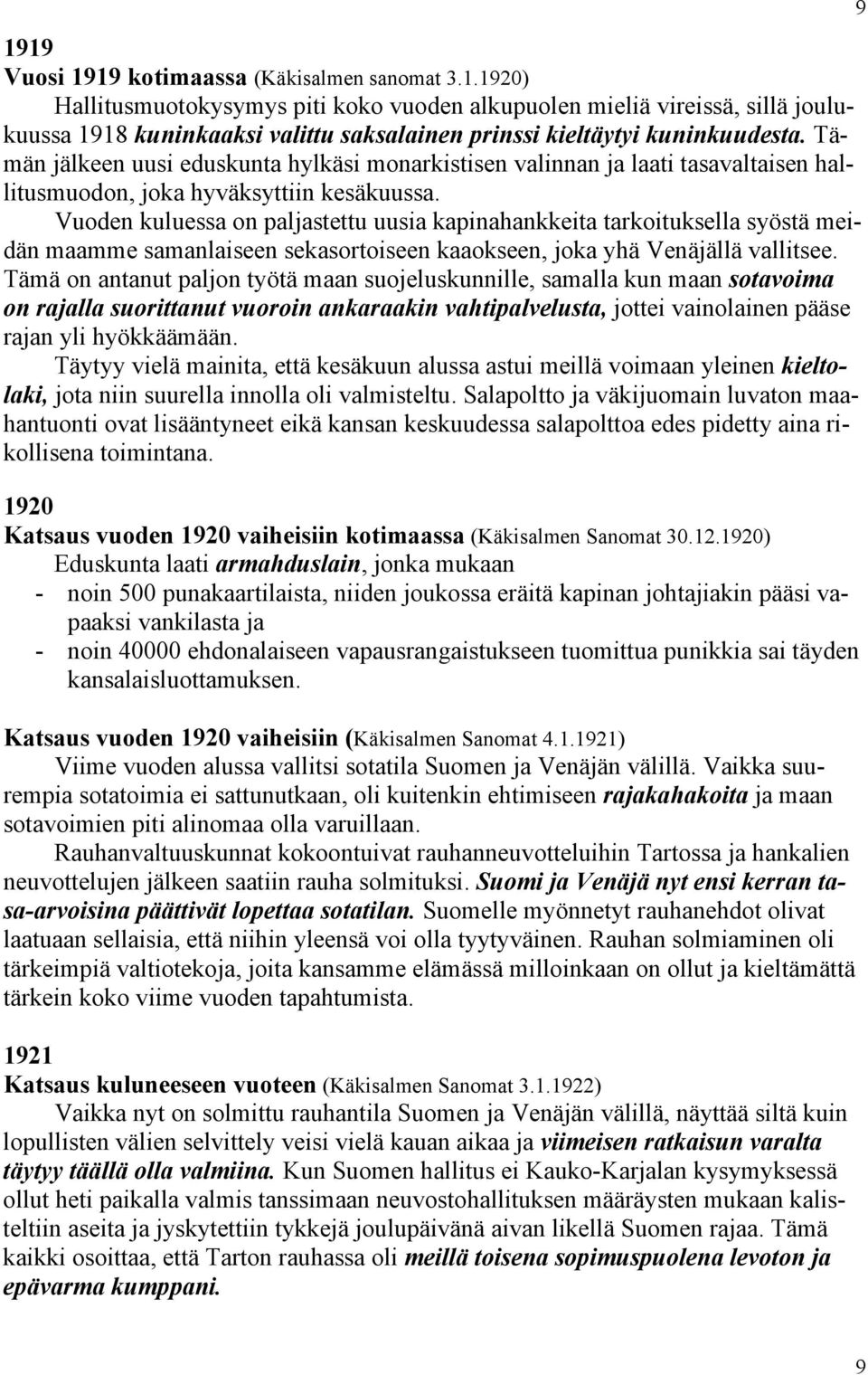 Vuoden kuluessa on paljastettu uusia kapinahankkeita tarkoituksella syöstä meidän maamme samanlaiseen sekasortoiseen kaaokseen, joka yhä Venäjällä vallitsee.