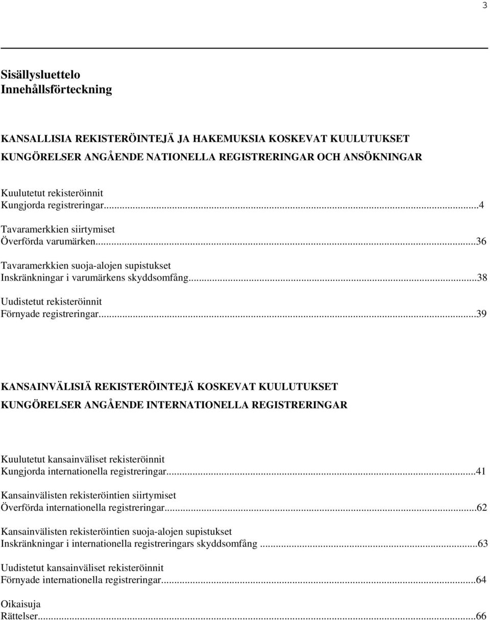 ..38 Uudistetut rekisteröinnit Förnyade registreringar.