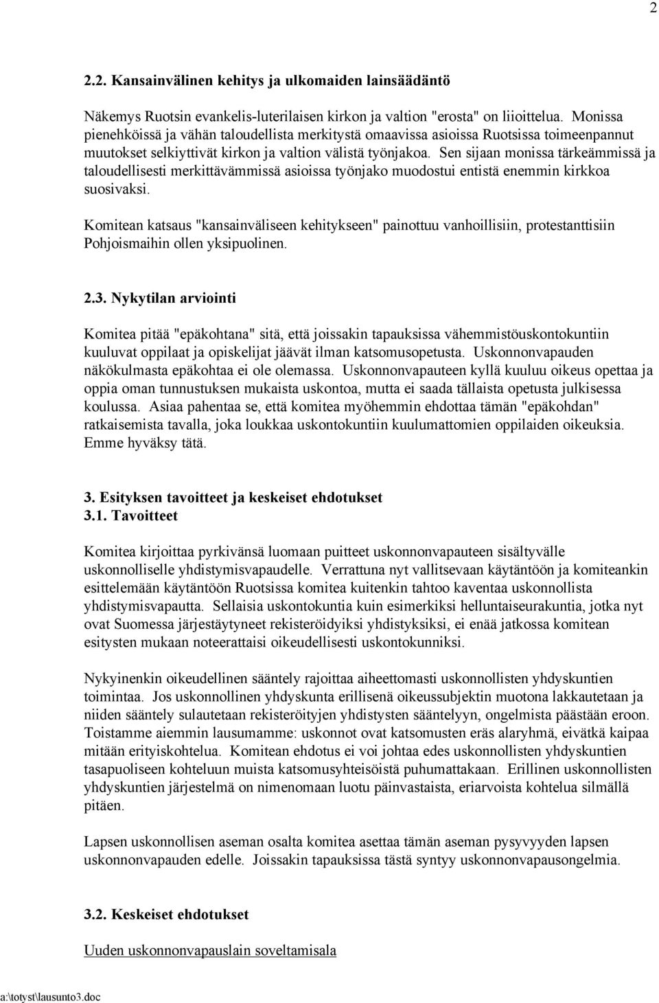 Sen sijaan monissa tärkeämmissä ja taloudellisesti merkittävämmissä asioissa työnjako muodostui entistä enemmin kirkkoa suosivaksi.