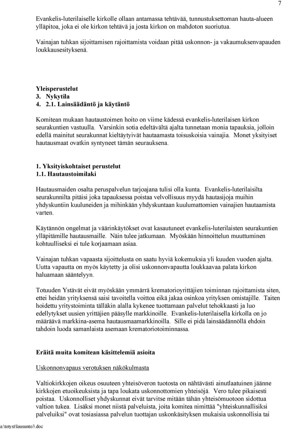 Lainsäädäntö ja käytäntö Komitean mukaan hautaustoimen hoito on viime kädessä evankelis-luterilaisen kirkon seurakuntien vastuulla.