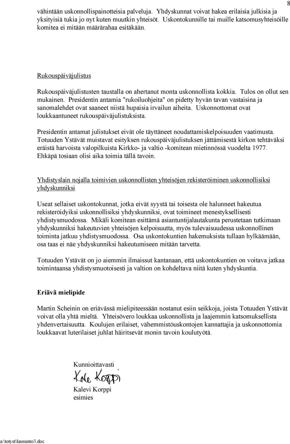 Tulos on ollut sen mukainen. Presidentin antamia "rukoiluohjeita" on pidetty hyvän tavan vastaisina ja sanomalehdet ovat saaneet niistä hupaisia irvailun aiheita.