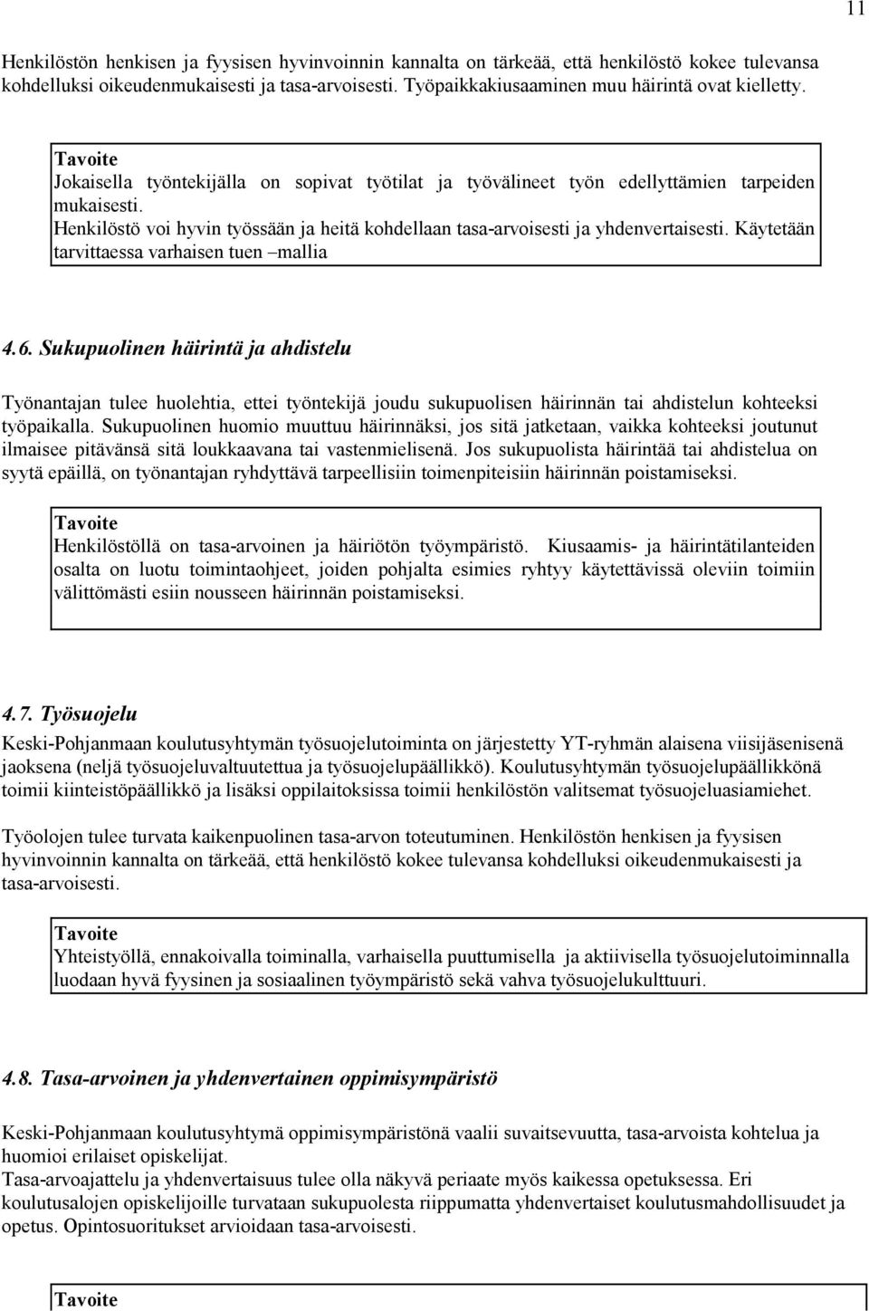 Henkilöstö voi hyvin työssään ja heitä kohdellaan tasa-arvoisesti ja yhdenvertaisesti. Käytetään tarvittaessa varhaisen tuen mallia 4.6.