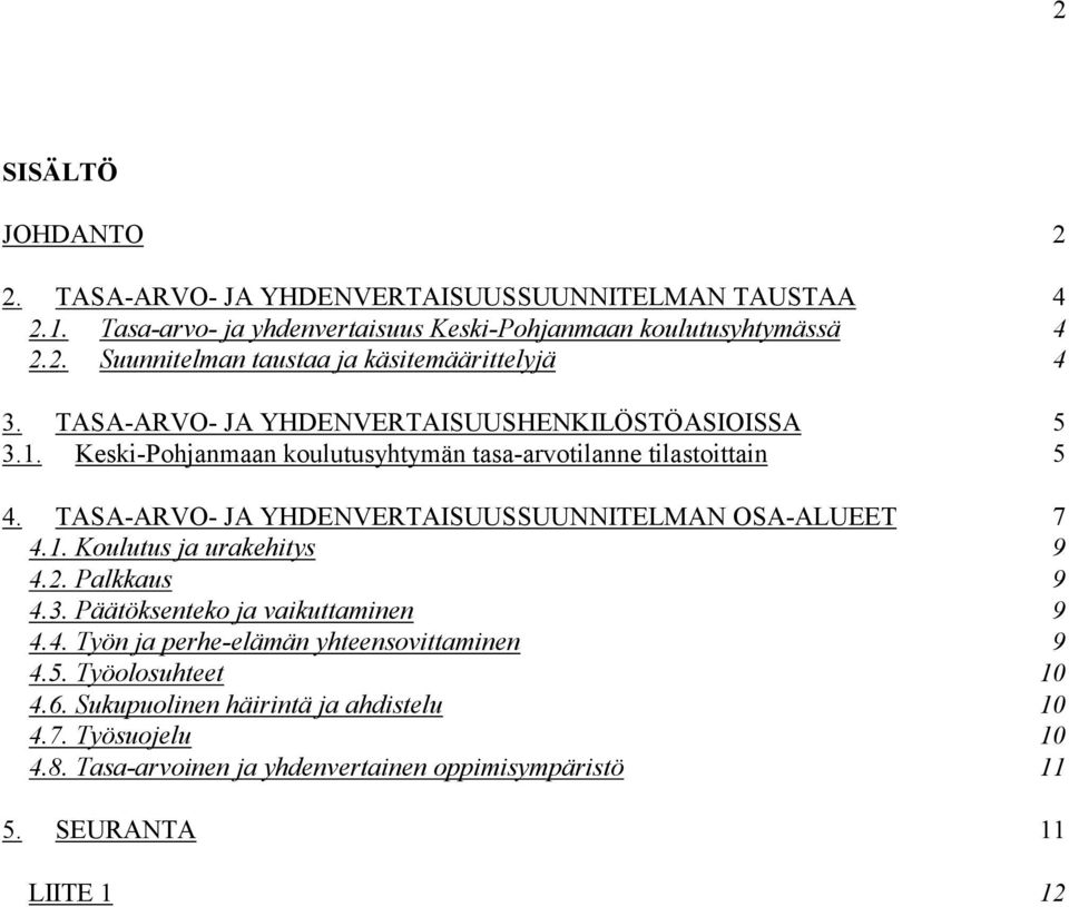 TASA-ARVO- JA YHDENVERTAISUUSSUUNNITELMAN OSA-ALUEET 7 4.1. Koulutus ja urakehitys 9 4.2. Palkkaus 9 4.3. Päätöksenteko ja vaikuttaminen 9 4.4. Työn ja perhe-elämän yhteensovittaminen 9 4.