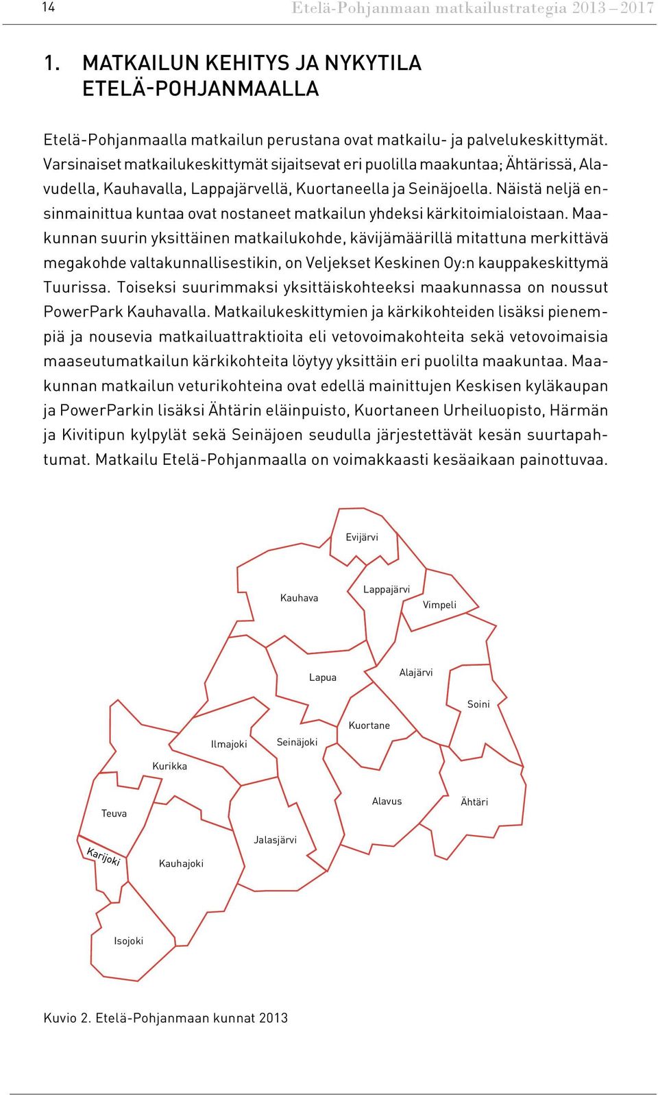 Näistä neljä ensinmainittua kuntaa ovat nostaneet matkailun yhdeksi kärkitoimialoistaan.