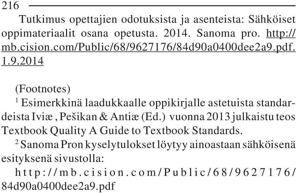 27176/84d90a0400dee2a9.pdf. 1.9.2014 (Footnotes) 1 Esimerkkinä laadukkaalle oppikirjalle astetuista standardeista Iviæ, Pešikan & Antiæ (Ed.