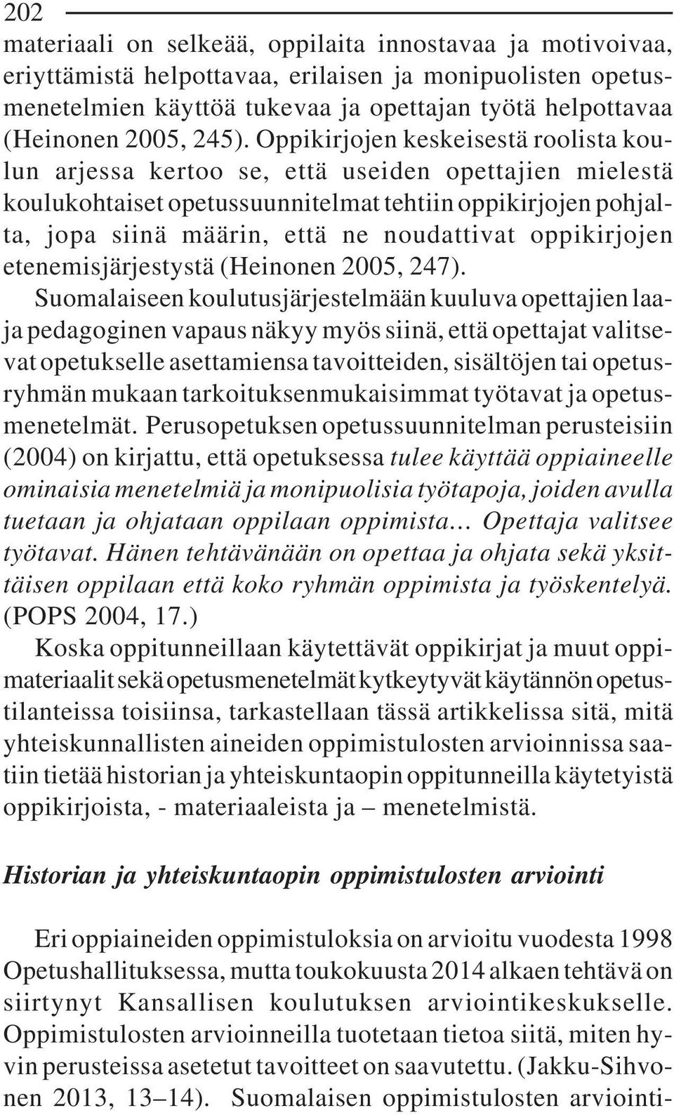 noudattivat oppikirjojen etenemisjärjestystä (Heinonen 2005, 247).