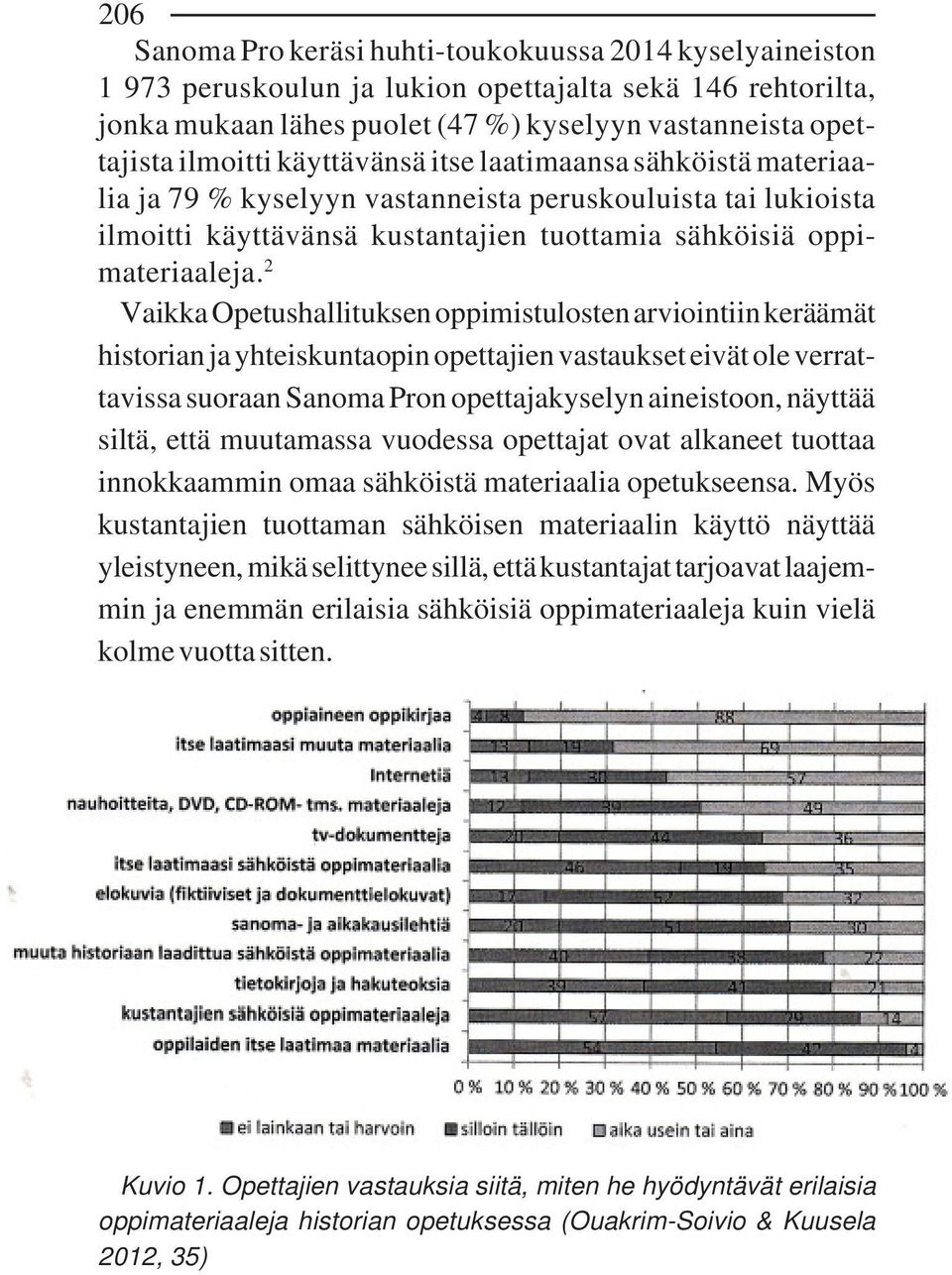 2 Vaikka Opetushallituksen oppimistulosten arviointiin keräämät historian ja yhteiskuntaopin opettajien vastaukset eivät ole verrattavissa suoraan Sanoma Pron opettajakyselyn aineistoon, näyttää