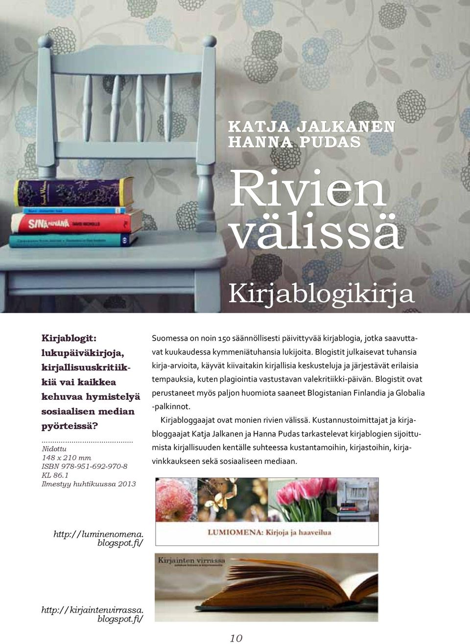 Blogistit julkaisevat tuhansia kirja-arvioita, käyvät kiivaitakin kirjallisia keskusteluja ja järjestävät erilaisia tempauksia, kuten plagiointia vastustavan valekritiikki-päivän.