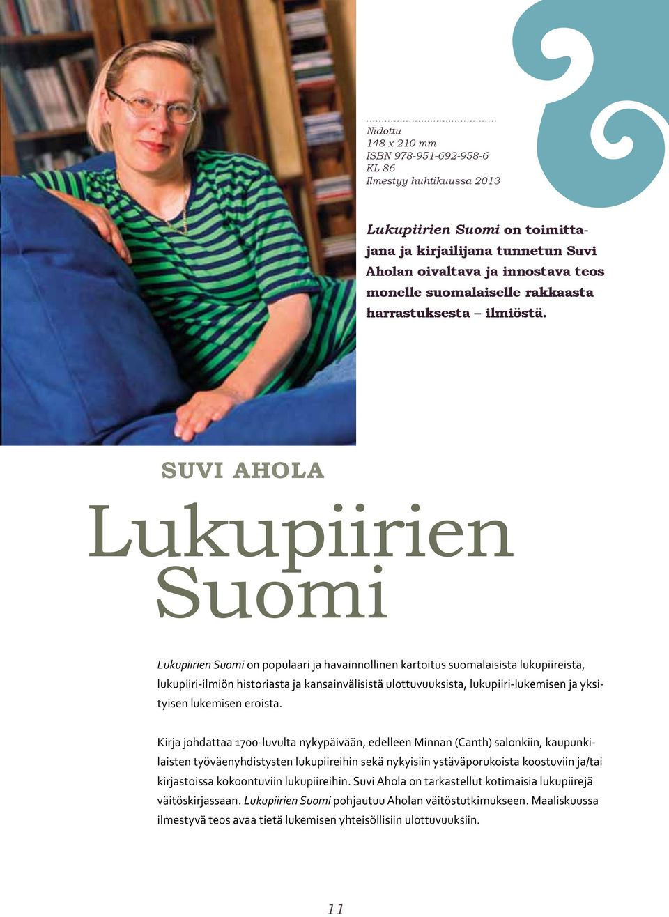 suvi AHOLA Lukupiirien Suomi Lukupiirien Suomi on populaari ja havainnollinen kartoitus suomalaisista lukupiireistä, lukupiiri-ilmiön historiasta ja kansainvälisistä ulottuvuuksista,